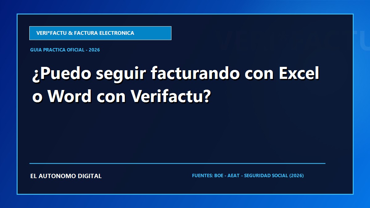 ¿Puedo seguir facturando con Excel o Word con Verifactu?